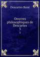 Oeuvres philosophiques de Descartes. 3, Rene Descartes 