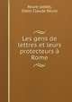 Les gens de lettres et leurs protecteurs a Rome, Odon Claude Reure 