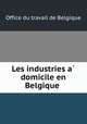 Les industries a? domicile en Belgique, Office du travail de Belgique 