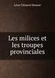 Les milices et les troupes provinciales, Leon Clement Hennet 
