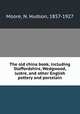 The old china book, including Staffordshire, Wedgwood, lustre, and other English pottery and porcelain, Moore, N. Hudson, 1857-1927 