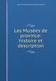 Les Musees de province: histoire et description, Louis Torterat Clement de Ris 