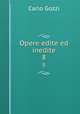 Opere edite ed inedite. 8, Carlo Gozzi 