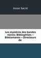 Les mysteres des bandes noires: Bibliophiles -- Bibliomanes -- Directeurs de ., Josse Sacre 
