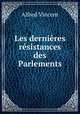 Les dernieres resistances des Parlements, Alfred Vincent 
