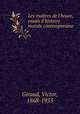 Les matres de l`heure, essais d`histoire morale contemporaine, Giraud, Victor, 1868-1953 