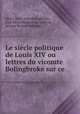 Le siecle politique de Louis XIV ou lettres du vicomte Bolingbroke sur ce ., Henry Saint-John Bolingbroke, Jean-Henri Maubert de Gouvest, Jacques Barbeu-Dubourg 