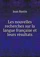 Les nouvelles recherches sur la langue franaise et leurs rsultats, Jean Bastin 