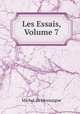 Les Essais, Volume 7, Montaigne Michel de 
