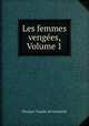Les femmes vengees, Volume 1, Eleonore Tenaille de Vaulabelle 