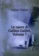 Le opere di Galileo Galilei, Volume 7, Galileo Galilei 