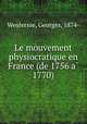 Le mouvement physiocratique en France (de 1756 a? 1770), Weulersse, Georges, 1874- 