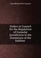 Orders in Council for the Regulation of Consular Jurisdiction in the Dominions of the Sublime ., Great Britain Privy Council 