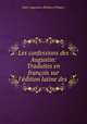 Les confessions des Augustin: Traduites en francois sur l