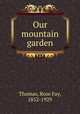 Our mountain garden, Thomas, Rose Fay, 1852-1929 