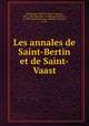 Les annales de Saint-Bertin et de Saint-Vaast, Chre?tien Ce?sar Auguste Dehaisnes 