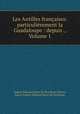 Les Antilles francaises: particulierement la Guadaloupe : depuis ., Volume 1, Eugene Edouard Boyer de Peyreleau 