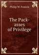 The Pack-asses of Privilege, Philip W. Francis 