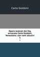 Opere teatrali del Sig. avvocato Carlo Goldoni, Veneziano: con rami allusivi. 1, Carlo Goldoni 