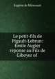 Le petit-fils de Pigault-Lebrun: Emile Augier reponse au Fils de Giboyer of ., Eugene de Mirecourt 