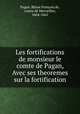 Les fortifications de monsieur le comte de Pagan, Avec ses theoremes sur la fortification, Blaise Francois de Pagan 