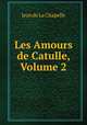 Les Amours de Catulle, Volume 2, Jean de La Chapelle 