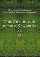 Ohio Circuit court reports. New series. 24, Ohio. Circuit Court,Shepard, Vinton Randall, ed,Ohio. Court of Appeals 