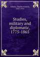 Studies, military and diplomatic, 1775-1865, Adams, Charles Francis, 1835-1915 