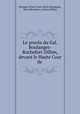 Le proces du Gal. Boulanger-Rochefort-Dillon, devant le Haute Cour de ., Georges-Ernest-Jean-Marie Boulanger, Henri Rochefort, Arthur Dillon 