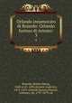 Orlando innamorato di Bojardo: Orlando furioso di Ariosto:. 3, Boiardo, Matteo Maria, 1440 or 41-1494,Ariosto, Lodovico, 1474-1533. Orlando furioso,Panizzi, Anthony, Sir, 1797-1879, ed 