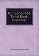 Our Language, Third Book: Grammar, Charles Alphonso Smith 