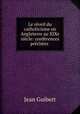 Le reveil du catholicisme en Angleterre au XIXe siecle: conferences prechees ., Jean Guibert 