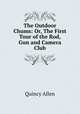 The Outdoor Chums: Or, The First Tour of the Rod, Gun and Camera Club, Quincy Allen 