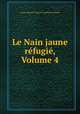Le Nain jaune refugie, Volume 4, Louis Auguste Francois Cauchois-Lemaire 