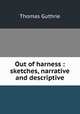 Out of harness : sketches, narrative and descriptive, Guthrie Thomas 