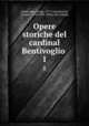 Opere storiche del cardinal Bentivoglio . 1, Bentivoglio, Guido, 1577-1644,Barotti, Lorenzo, 1724-1801. [from old catalog] 
