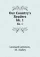 Our Country`s Readers. bk. 1, Leonard Lemmon, M . Halley 