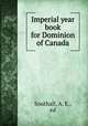 Imperial year book for Dominion of Canada, Southall, A. E., ed 