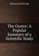 The Oyster: A Popular Summary of a Scientific Study, William Keith Brooks 
