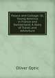 Palace and Cottage: Or, Young America in France and Switzerland. A Story of Travel and Adventure, Oliver Optic 