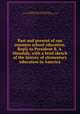 Past and present of our common school education. Reply to President B. A. Hinsdale, with a brief sketch of the history of elementary education in America, Rickoff, Andrew J. (Andrew Jackson), 1824-1899,YA Pamphlet Collection (Library of Congress) DLC 