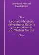 Leonard Meisters helvetische Galerie grosser Manner und Thaten fur die ., Leonhard Meister 