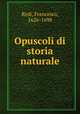 Opuscoli di storia naturale, Redi, Francesco, 1626-1698 
