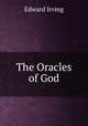 The Oracles of God, Irving Edward 
