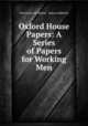 Oxford House Papers: A Series of Papers for Working Men, University of Oxford , James Adderley 