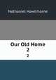 Our Old Home. 2, Nathaniel Hawtrhorne 