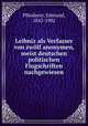 Leibniz als Verfasser von zwolf anonymen, meist deutschen politischen Flugschriften nachgewiesen, Pfleiderer, Edmund, 1842-1902 