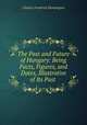 The Past and Future of Hungary: Being Facts, Figures, and Dates, Illustrative of Its Past ., Charles Frederick Henningsen 