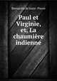 Paul et Virginie, et, La chaumiere indienne, Bernardin de Saint -Pierre 