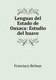 Lenguas del Estado de Oaxaca: Estudio del huave, Francisco Belmar 